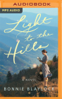 Light to the Hills By Bonnie Blaylock, Shannon McManus (Read by) Cover Image