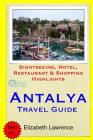 Antalya Travel Guide: Sightseeing, Hotel, Restaurant & Shopping Highlights By Elizabeth Lawrence Cover Image