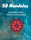 50 Mandalas CUTE AND PLAYFUL Patterns Coloring Book For Kids 4-12: Coloring Book for Kids 4-12 for playing and relaxation By Nassiri Coloring Book Mandala Cover Image