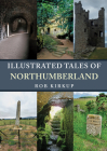Illustrated Tales of Northumberland (Illustrated Tales of ...) Cover Image