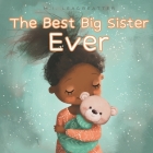 The Best Big Sister Ever: Becoming Big Sister To Brother Cover Image