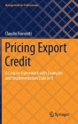 Pricing Export Credit: A Concise Framework with Examples and Implementation Code in R (Management for Professionals) By Claudio Franzetti Cover Image