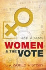 Women and the Vote: A World History By Jad Adams Cover Image