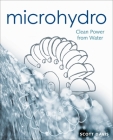 Microhydro: Clean Power from Water (Mother Earth News Wiser Living #13) By Scott Davis Cover Image