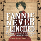Fannie Never Flinched: One Woman’s Courage in the Struggle for American Labor Union Rights Cover Image