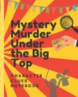 Mystery Murder Under The Big Top Character Clues Notebook: Illusion and Intrigue Crime Scene Investigator Diary - Caution Tape - Character Clues - For By Sleuuth Fog Press Cover Image