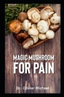 Magic Mushroom for Pain By Olivier Michael Cover Image
