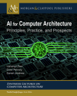 AI for Computer Architecture: Principles, Practice, and Prospects (Synthesis Lectures on Computer Architecture) Cover Image