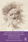 Kingship, Madness, and Masculinity on the Early Modern Stage: Mad World, Mad Kings Cover Image