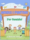 Unisci I Puntini Per Bambini By Esel P Cover Image