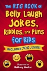 The Big Book of Belly Laugh Jokes, Riddles, and Puns for Kids: Includes 700 Jokes! By Sky Pony Editors, Bethany Straker (Illustrator) Cover Image