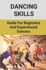 Dancing Skills: Guide For Beginners And Experienced Dancers: Guidance On Dancing Technique By Siu Bodrick Cover Image