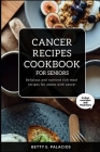 Cancer Recipes Cookbook for Seniors: Delicious and Nutrient Rich meal recipes for Adults with Cancer Cover Image