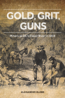 Gold, Grit, Guns: Miners on Bc's Fraser River in 1858 By Alexander Globe Cover Image