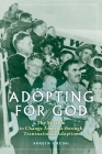 Adopting for God: The Mission to Change America Through Transnational Adoption By Soojin Chung Cover Image