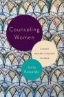 Counseling Women: Kinship Against Violence in India By Julia Kowalski Cover Image