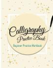 Calligraphy Practice Book: Beginner Practice Workbook: Capital & Small Letter Calligraphy Alphabet for Letter Practice Pages Form 4 Paper Type (A By Calligraphy Studios Cover Image