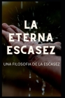 La Eterna Escasez: Una Filosofia de la Escasez By Zeus Cover Image