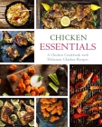 Chicken Essentials: A Chicken Cookbook with Delicious Chicken Recipes By Booksumo Press Cover Image