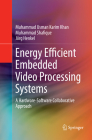 Energy Efficient Embedded Video Processing Systems: A Hardware-Software Collaborative Approach By Muhammad Usman Karim Khan, Muhammad Shafique, Jörg Henkel Cover Image