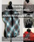 Weaving Scarves and Cowls on the 10x60 Rectangle Loom Cover Image