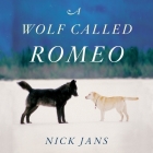 A Wolf Called Romeo Lib/E By Nick Jans, Fleet Cooper (Read by) Cover Image