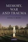 Memory, War and Trauma By Nigel C. Hunt Cover Image