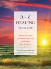 A to Z Healing Toolbox: A Practical Guide for Navigating Grief and Trauma with Intention Cover Image