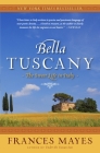 Bella Tuscany: The Sweet Life in Italy By Frances Mayes Cover Image