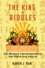 The King Of Riddles: The Massive Conundrum Book For Teens And Adults By Karen J. Bun Cover Image