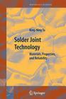 Solder Joint Technology: Materials, Properties, and Reliability By King-Ning Tu Cover Image