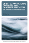 Directed Motivational Currents and Language Education: Exploring Implications for Pedagogy (Psychology of Language Learning and Teaching #8) By Christine Muir Cover Image