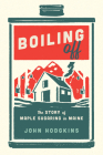 Boiling Off: Maple Sugaring in Maine Cover Image