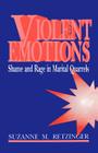 Violent Emotions: Shame and Rage in Marital Quarrels By Suzanne M. Retzinger Cover Image