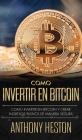 Cómo Invertir tu Dinero en Bitcoin: Cómo Crear de Forma Segura Ingresos Pasivos Estables y a Largo Plazo Invirtiendo en Bitcoin Cover Image