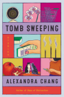Tomb Sweeping: Stories By Alexandra Chang Cover Image
