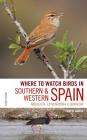 Where to Watch Birds in Southern and Western Spain: Andalucia, Extremadura and Gibraltar By Ernest Garcia, Andrew Paterson Cover Image