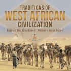 Traditions of West African Civilization History of West Africa Grade 6 Children's Ancient History Cover Image