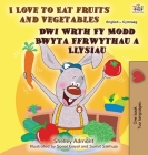 I Love to Eat Fruits and Vegetables (English Welsh Bilingual Book for Kids) Cover Image