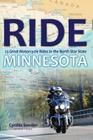 Ride Minnesota: 23 Great Motorcycle Rides in the North Star State By Cynthia Lueck Sowden Cover Image