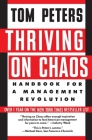 Thriving on Chaos: Handbook for a Management Revolution By Tom Peters Cover Image