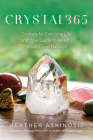 CRYSTAL365: Crystals for Everyday Life and Your Guide to Health, Wealth, and Balance By Heather Askinosie Cover Image