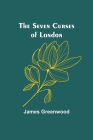 The Seven Curses of London By James Greenwood Cover Image