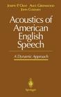 Acoustics of American English Speech: A Dynamic Approach (Communications and Control Engineering) By Joseph P. Olive, Alice Greenwood, John Coleman Cover Image