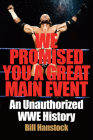 We Promised You a Great Main Event: An Unauthorized WWE History By Bill Hanstock Cover Image