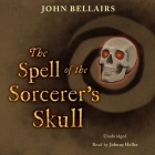 The Spell of the Sorcerer's Skull (Johnny Dixon #3) By John Bellairs, Johnny Heller (Read by) Cover Image
