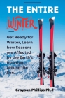 The Entire Winter: Get Ready for Winter, Learn how Seasons are Affected by the Earth's Rotation. By Grayson Phillips Ph. D. Cover Image