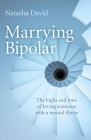 Marrying Bipolar: The Highs and Lows of Loving Someone with a Mental Illness By Natasha David Cover Image