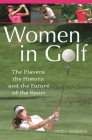 Women in Golf: The Players, the History, and the Future of the Sport Cover Image