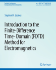 Introduction to the Finite-Difference Time-Domain (Fdtd) Method for Electromagnetics (Synthesis Lectures on Computational Electromagnetics) By Stephen Gedney Cover Image